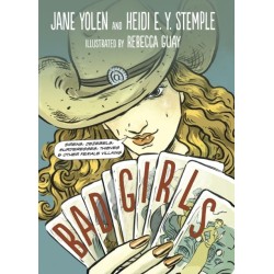 Bad Girls: Sirens, Jezebels, Murderesses, Thieves and Other Female Villains