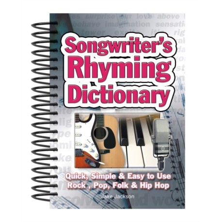 Songwriter's Rhyming Dictionary: Quick, Simple & Easy to Use- Rock, Pop, Folk & Hip Hop
