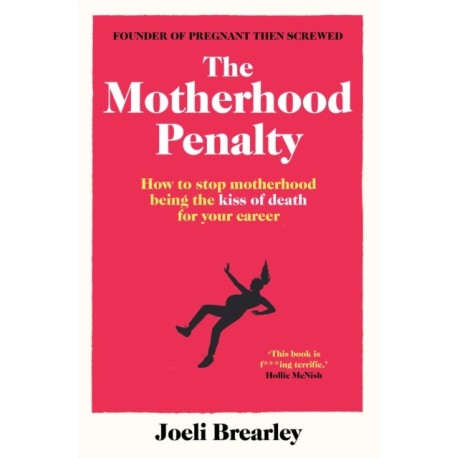 The Motherhood Penalty: How to stop motherhood being the kiss of death for your career