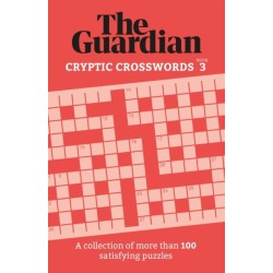 The Guardian Cryptic Crosswords 3: A collection of more than 100 satisfying puzzles