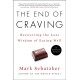 The End of Craving: Recovering the Lost Wisdom of Eating Well