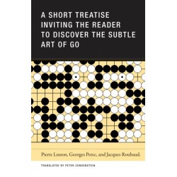 A Short Treatise Inviting the Reader to Discover the Subtle Art of Go