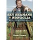 Sky Shamans of Mongolia: Meetings with Remarkable Healers