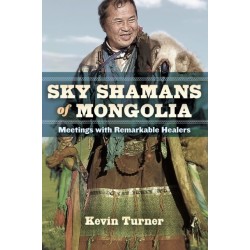Sky Shamans of Mongolia: Meetings with Remarkable Healers