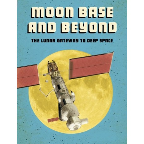 Moon Base and Beyond: The Lunar Gateway to Deep Space