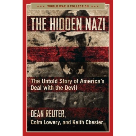 The Hidden Nazi: The Untold Story of America's Deal with the Devil