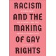 Racism and the Making of Gay Rights: A Sexologist, His Student, and the Empire of Queer Love