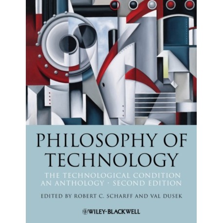Philosophy of Technology: The Technological Condition: An Anthology
