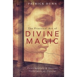 The Practical Art of Divine Magic: Contemporary and Ancient Techniques of Theurgy