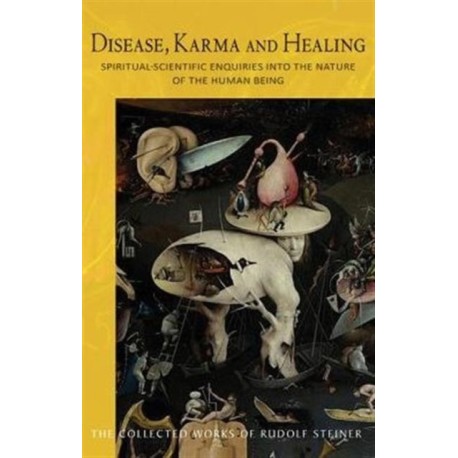 Disease, Karma and Healing: Spiritual-Scientific Enquiries into the Nature of the Human Being