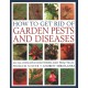 How to Get Rid of Garden Pests and Diseases: An illustrated identifier and practical problem solver