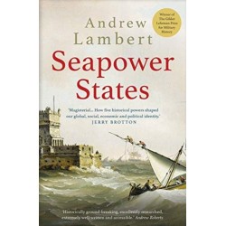 Seapower States: Maritime Culture, Continental Empires and the Conflict That Made the Modern World