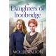 The Daughters of Ironbridge: A heartwarming Victorian saga for fans of Dilly Court and Rosie Goodwin