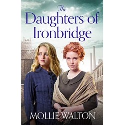 The Daughters of Ironbridge: A heartwarming Victorian saga for fans of Dilly Court and Rosie Goodwin