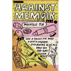 Against Memoir: Winner of the 2019 PEN/Diamonstein-Spielvogel Award for the Art of the Essay