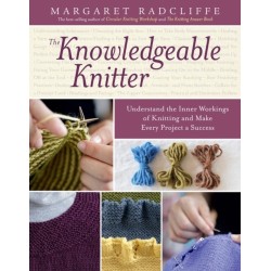 The Knowledgeable Knitter: Understand the Inner Workings of Knitting and Make Every Project a Success