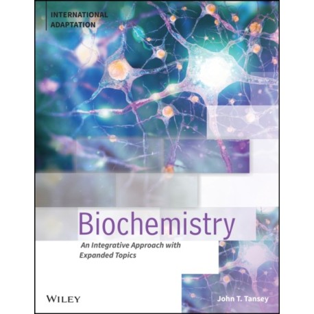 Biochemistry: An Integrative Approach with Expanded Topics, International Adaptation