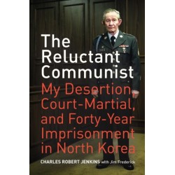 The Reluctant Communist: My Desertion, Court-Martial, and Forty-Year Imprisonment in North Korea