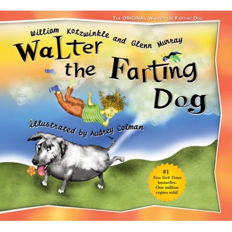 Walter the Farting Dog: A Triumphant Toot and Timeless Tale That's Touched Hearts for Decades--A laugh- out-loud funny picture book