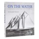 On the Water: A Century of Iconic Maritime Photography from the Rosenfeld Collection