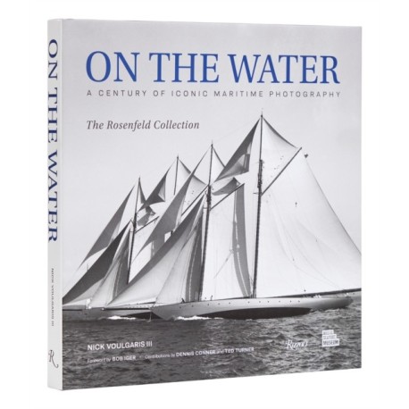 On the Water: A Century of Iconic Maritime Photography from the Rosenfeld Collection