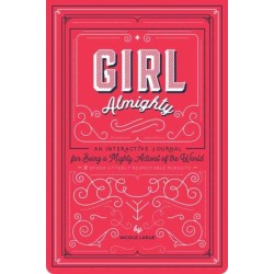 Girl Almighty: An Interactive Journal for Being a Mighty Activist of the World and Other Utterly Respectable Pursuits
