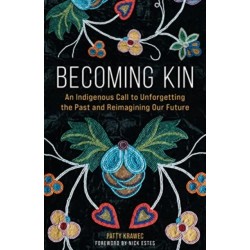 Becoming Kin: An Indigenous Call to Unforgetting the Past and Reimagining Our Future