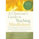 A Clinician's Guide to Teaching Mindfulness: The Comprehensive Session-by-Session Program for Mental Health Professionals and Health Care Providers