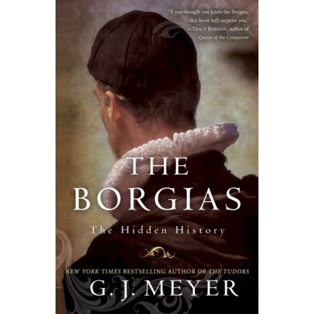 The Borgias: The Hidden History