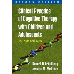 Clinical Practice of Cognitive Therapy with Children and Adolescents, Second Edition: The Nuts and Bolts