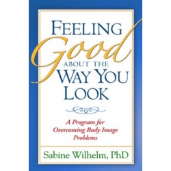Feeling Good about the Way You Look: A Program for Overcoming Body Image Problems