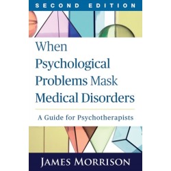 When Psychological Problems Mask Medical Disorders, Second Edition: A Guide for Psychotherapists