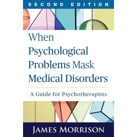 When Psychological Problems Mask Medical Disorders, Second Edition: A Guide for Psychotherapists