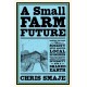 A Small Farm Future: Making the Case for a Society Built Around Local Economies, Self-Provisioning, Agricultural Diversity and a Shared Earth