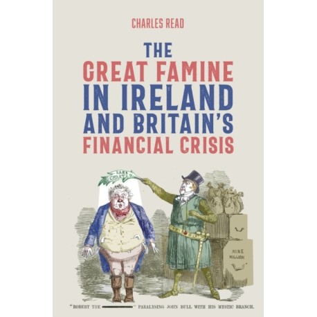 The Great Famine in Ireland and Britain’s Financial Crisis