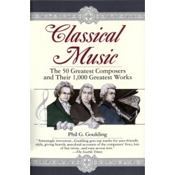 Classical Music: The 50 Greatest Composers and Their 1,000 Greatest Works