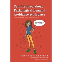 Can I tell you about Pathological Demand Avoidance syndrome?: A guide for friends, family and professionals