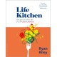 Life Kitchen: Quick, easy, mouth-watering recipes to revive the joy of eating