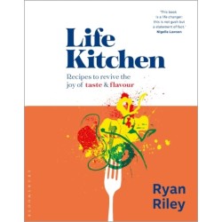Life Kitchen: Quick, easy, mouth-watering recipes to revive the joy of eating