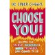 Choose You!: Become the unique, incredible and happy teenager YOU CHOOSE to be