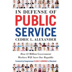 In Defense of Public Service: How 22 Million Government Workers Will Save our Republic