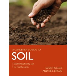 Gardener's Guide to Soil: Establishing healthy soil, for healthy plants