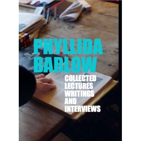 Phyllida Barlow: Lectures, Writings, and Interviews: Collected Lectures, Writings and Interviews