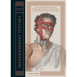 Crucial Interventions: An Illustrated Treatise on the Principles & Practice of Nineteenth-Century Surgery.