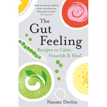 The Gut Feeling: Recipes to Calm, Nourish & Heal