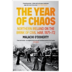 The Year of Chaos: Northern Ireland on the Brink of Civil War, 1971-72