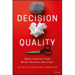 Decision Quality: Value Creation from Better Business Decisions