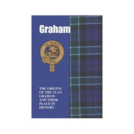 Graham: The Origins of the Clan Graham and Their Place in History