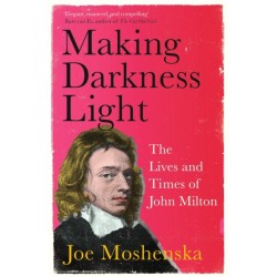 Making Darkness Light: The Lives and Times of John Milton