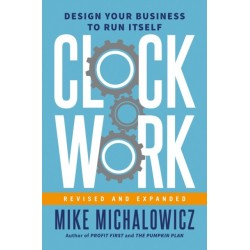 Clockwork, Revised and Expanded: Design Your Business to Run Itself